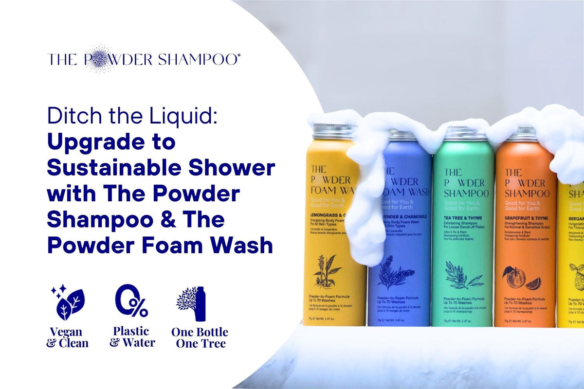 Ditch the Liquid: Upgrade to Sustainable Shower with The Powder Shampoo & The Powder Foam Wash