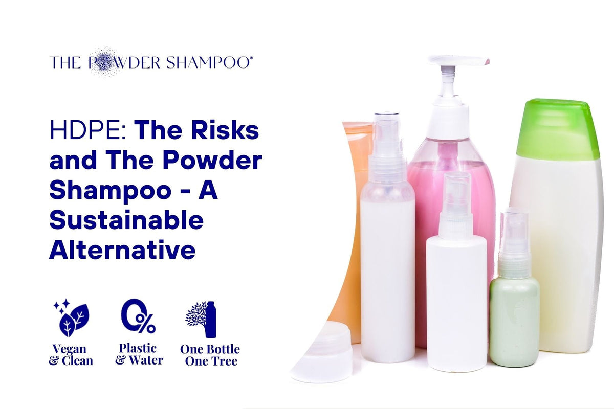 HDPE: The Risks and The Powder Shampoo Sustainable Alternative