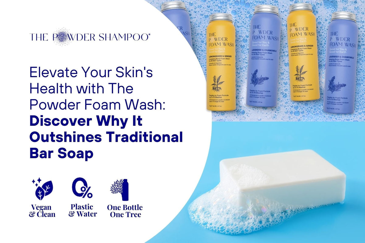 Elevate Your Skin's Health with The Powder Foam Wash: Discover Why It Outshines Traditional Bar Soap