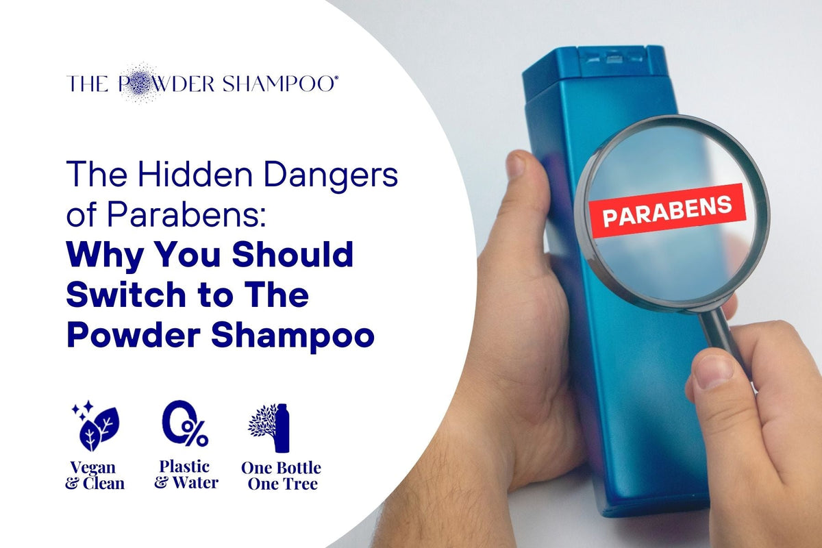 The Hidden Dangers of Parabens: Why You Should Switch to The Powder Shampoo