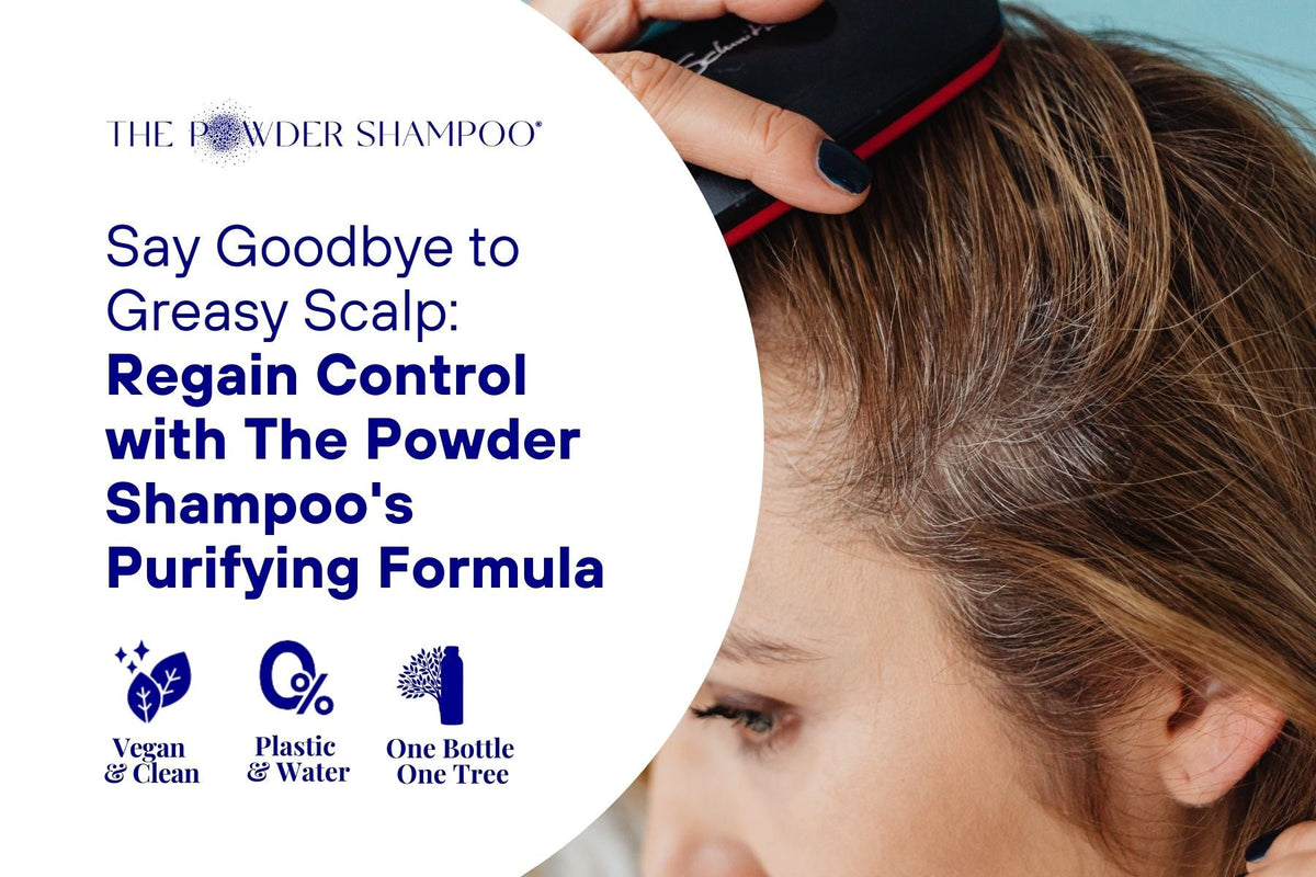 Say Goodbye to Greasy Scalp: Regain Control with The Powder Shampoo's Purifying Formula