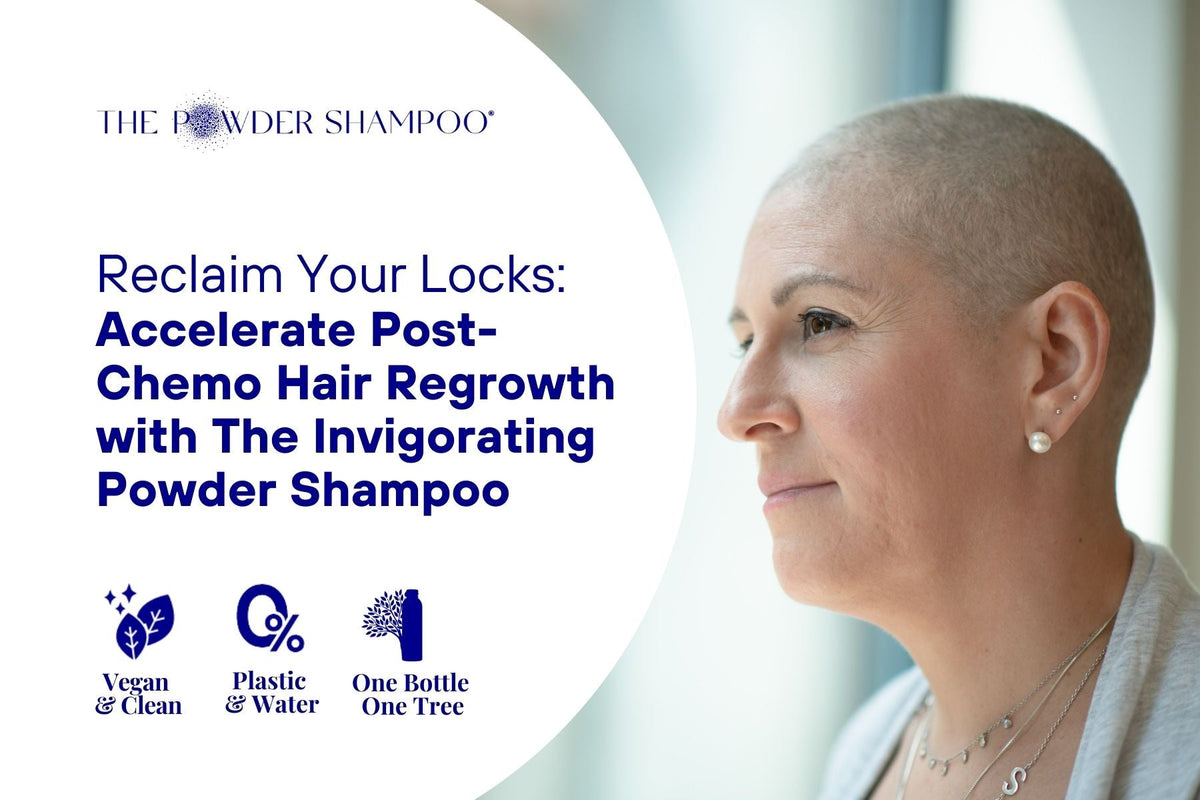 Reclaim Your Locks: Accelerate Post-Chemo Hair Regrowth with The Invigorating Powder Shampoo