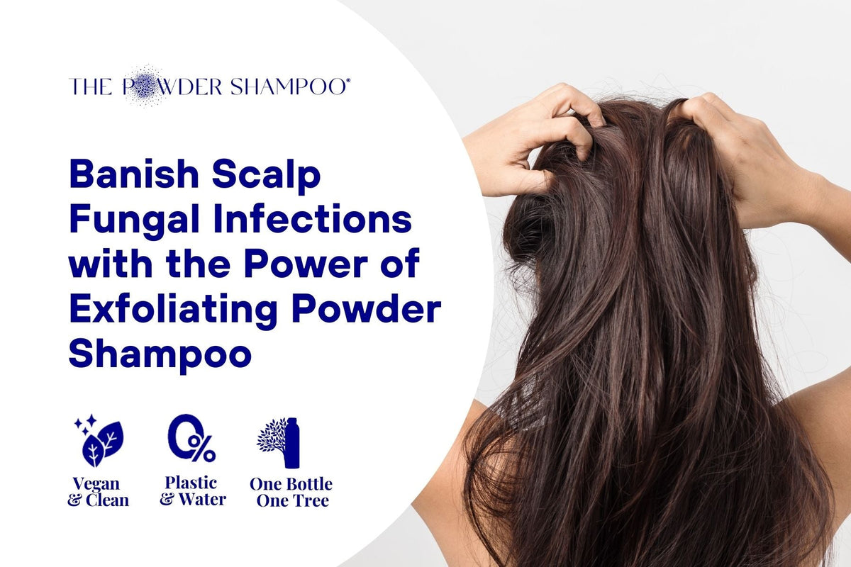 Banish Scalp Fungal Infections with the Power of Exfoliating Powder Shampoo