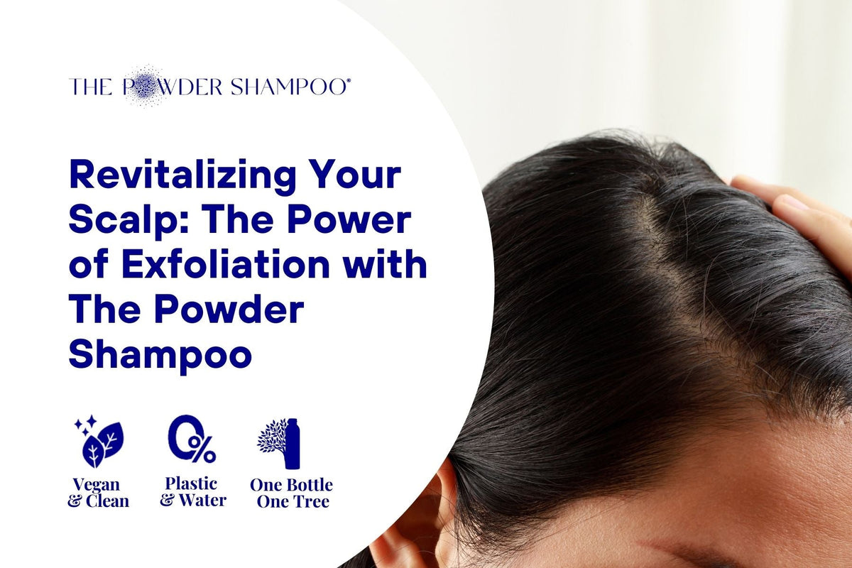 Revitalizing Your Scalp: The Power of Exfoliation with The Powder Shampoo