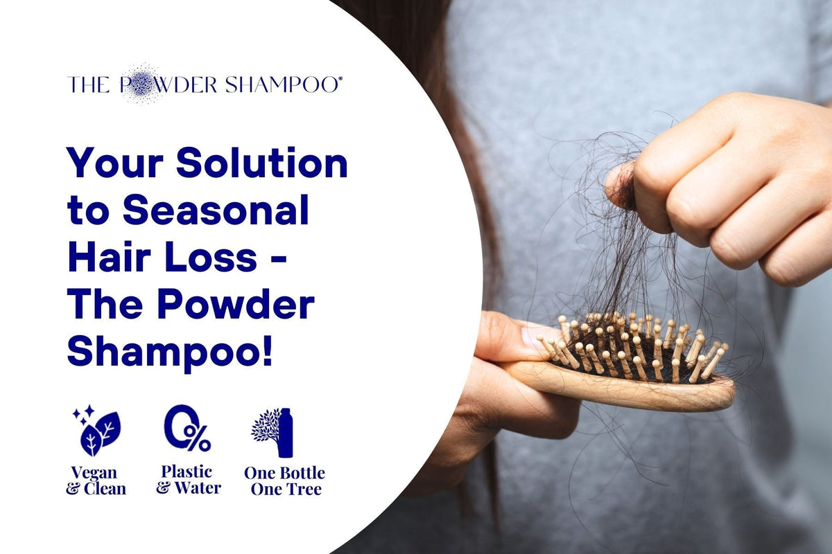 Your Solution to Seasonal Hair Loss - The Powder Shampoo!