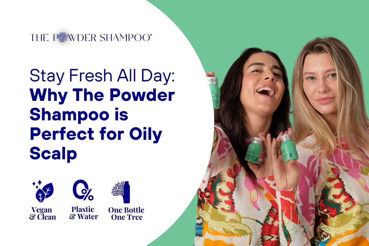 Stay Fresh All Day: Why The Powder Shampoo is Perfect for Oily Scalp