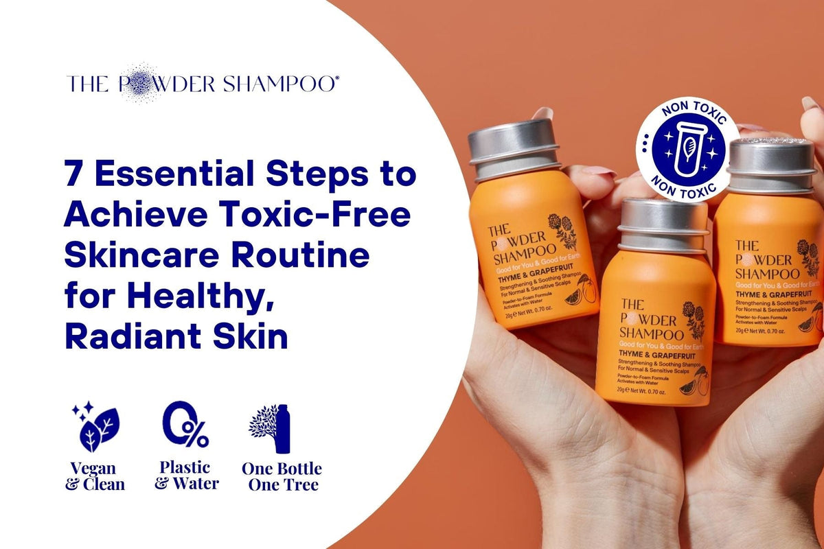 7 Essential Steps to Achieve Toxic-Free Skincare Routine for Healthy, Radiant Skin