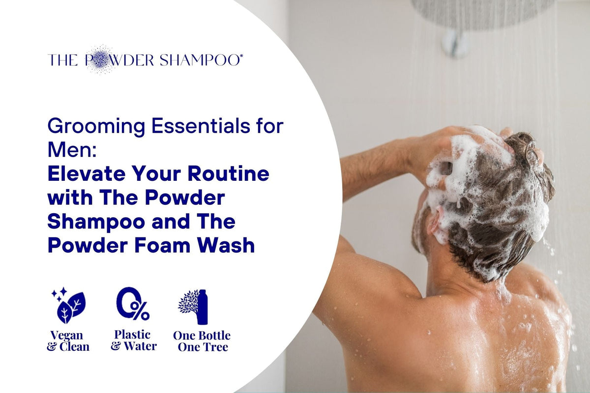 Grooming Essentials for Men: Elevate Your Routine with The Powder Shampoo and The Powder Foam Wash