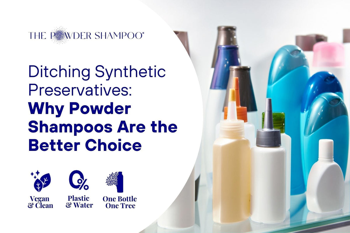 Ditching Synthetic Preservatives: Why Powder Shampoos Are the Better Choice