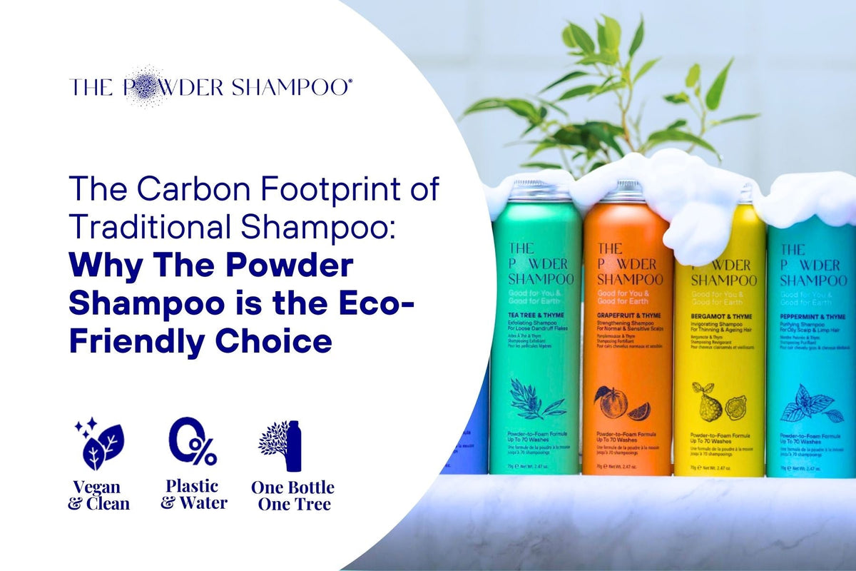 The Carbon Footprint of Traditional Shampoo: Why The Powder Shampoo is the Eco-Friendly Choice