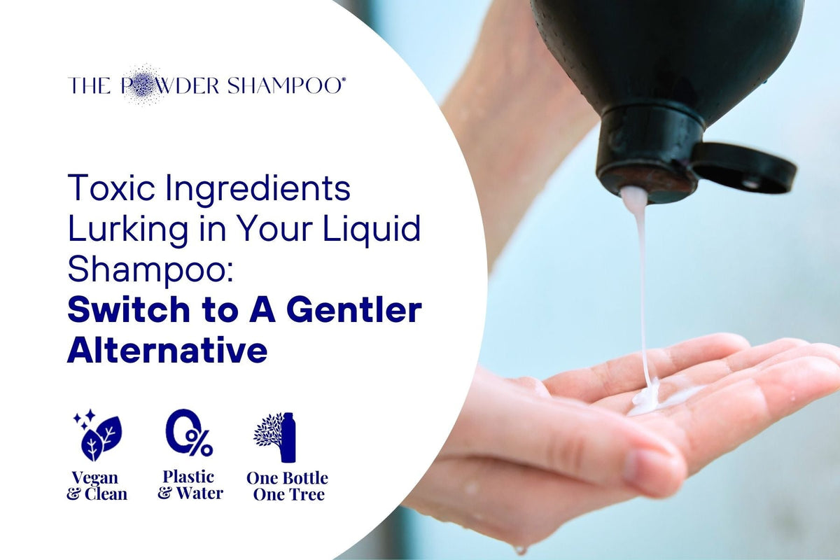 Toxic Ingredients Lurking in Your Liquid Shampoo: Switch to A Gentler Alternative