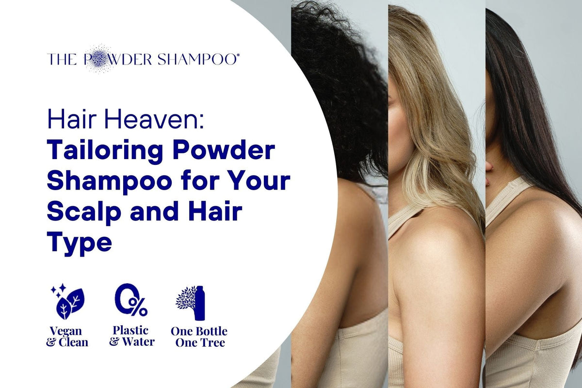 Hair Heaven: Tailoring Powder Shampoo for Your Scalp and Hair Type