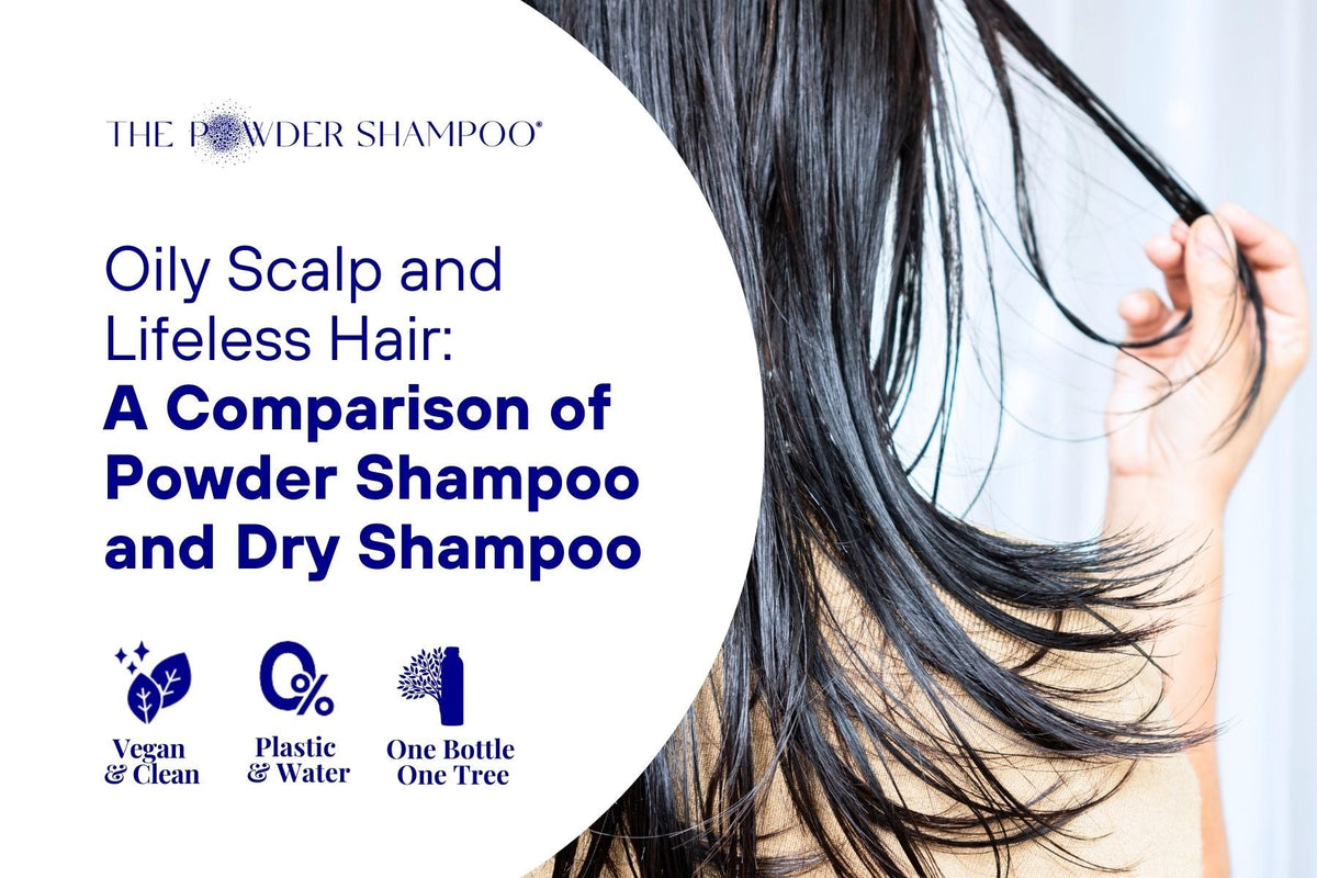 Oily Scalp and Lifeless Hair: A Comparison of Powder Shampoo and Dry Shampoo