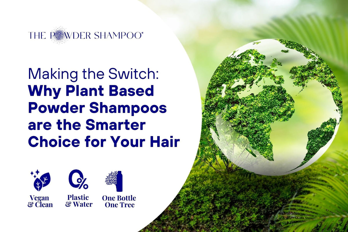 Making the Switch: Why Plant Based Powder Shampoos are the Smarter Choice for Your Hair